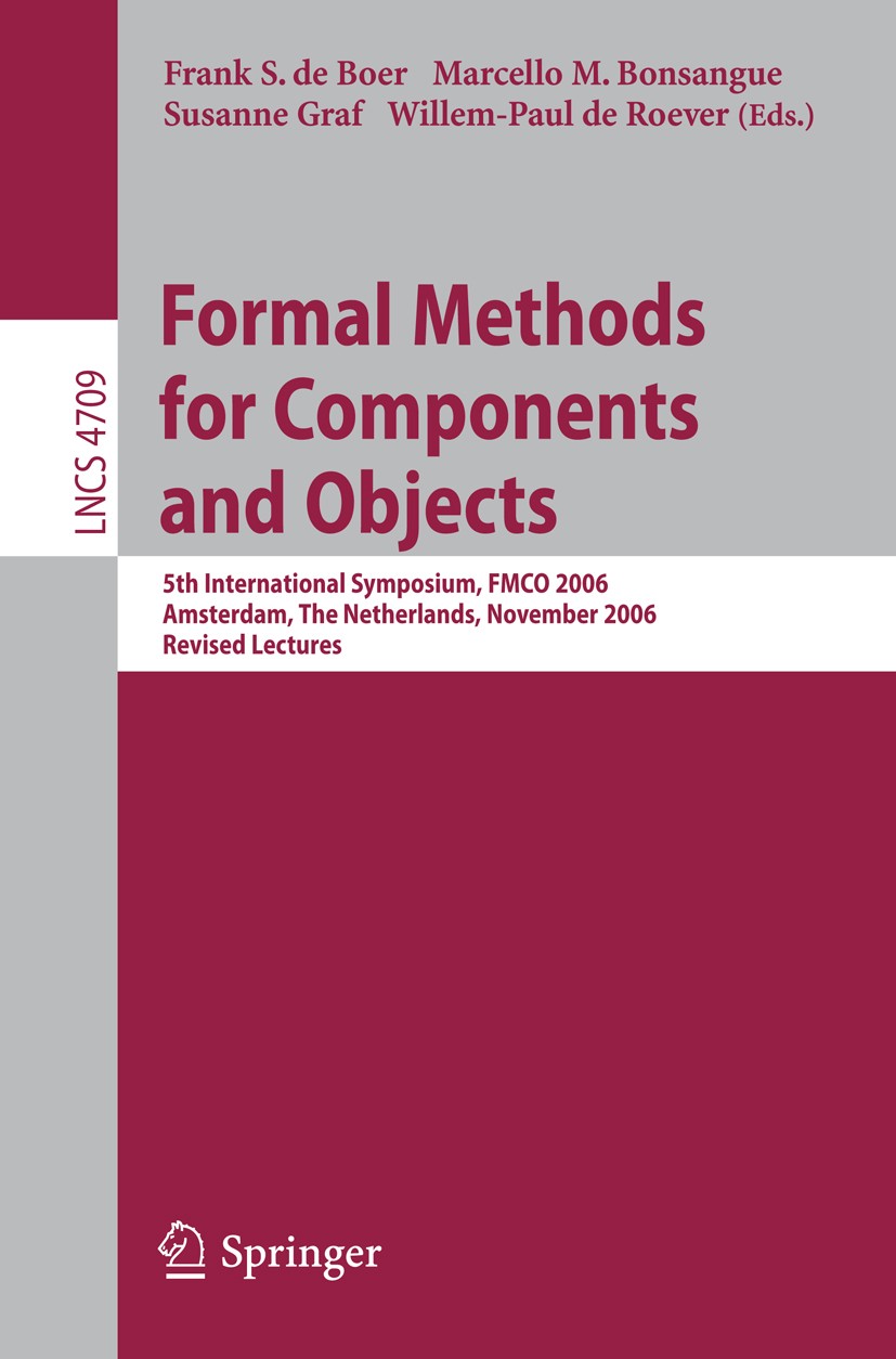 Titlebook: Formal Methods for Components and Objects; 5th International Sy Frank S. Boer,Marcello M. Bonsangue,Willem-Paul Ro Conference proceedings 2 Titlebook: Formal Methods for Components and Objects; 5th International Sy Frank S. Boer,Marcello M. Bonsangue,Willem-Paul Ro Conference proceedings 2