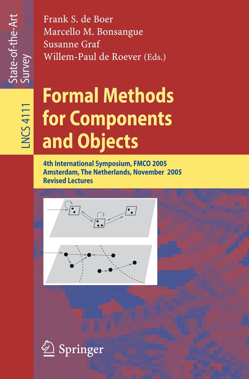 Titlebook: Formal Methods for Components and Objects; 4th International Sy Frank S. Boer,Marcello M. Bonsangue,Willem-Paul Ro Conference proceedings 2 Titlebook: Formal Methods for Components and Objects; 4th International Sy Frank S. Boer,Marcello M. Bonsangue,Willem-Paul Ro Conference proceedings 2