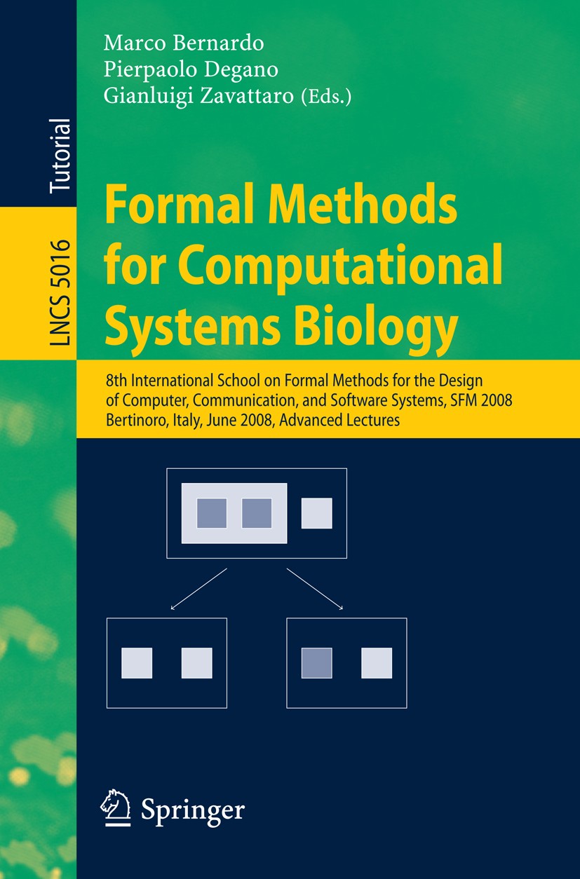 Titlebook: Formal Methods for Computational Systems Biology; 8th International Sc Marco Bernardo,Pierpaolo Degano,Gianluigi Zavattar Conference procee Titlebook: Formal Methods for Computational Systems Biology; 8th International Sc Marco Bernardo,Pierpaolo Degano,Gianluigi Zavattar Conference procee