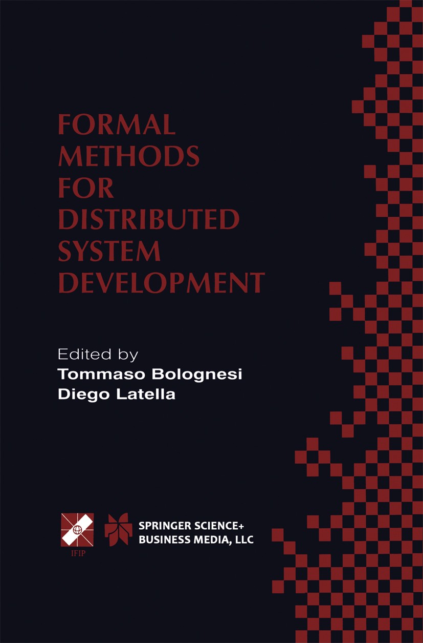 Titlebook: Formal Methods for Distributed System Development; FORTE / PSTV 2000 IF Tommaso Bolognesi,Diego Latella Book 2000 IFIP International Federa Titlebook: Formal Methods for Distributed System Development; FORTE / PSTV 2000 IF Tommaso Bolognesi,Diego Latella Book 2000 IFIP International Federa