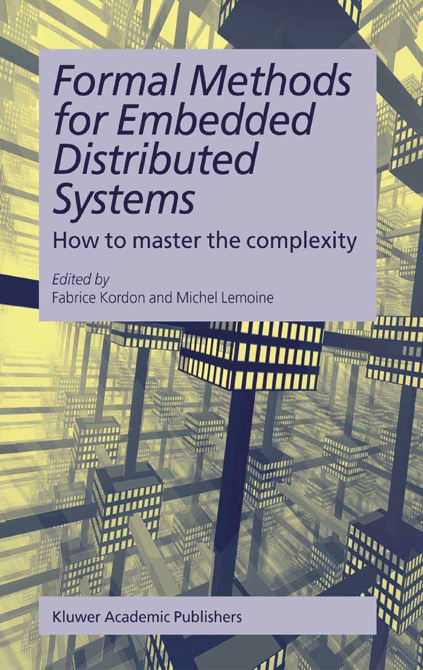 Titlebook: Formal Methods for Embedded Distributed Systems; How to master the co Fabrice Kordon,Michel Lemoine Book 2004 Springer Science+Business Med Titlebook: Formal Methods for Embedded Distributed Systems; How to master the co Fabrice Kordon,Michel Lemoine Book 2004 Springer Science+Business Med