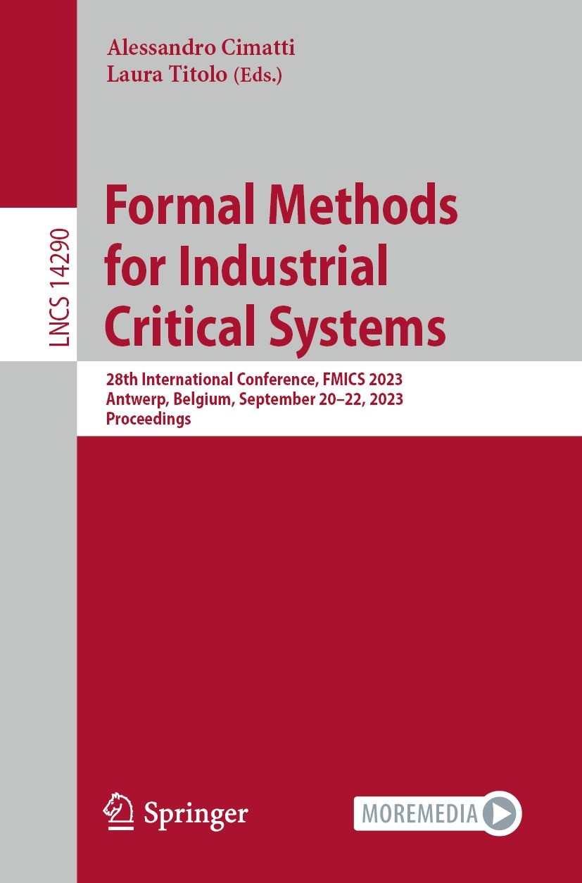 Titlebook: Formal Methods for Industrial Critical Systems; 28th International C Alessandro Cimatti,Laura Titolo Conference proceedings 2023 The Editor Titlebook: Formal Methods for Industrial Critical Systems; 28th International C Alessandro Cimatti,Laura Titolo Conference proceedings 2023 The Editor