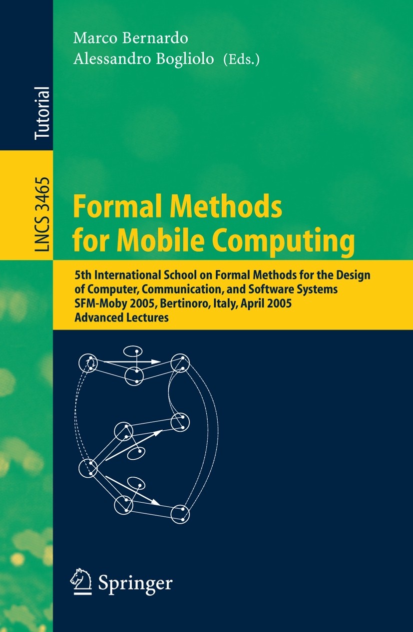 Titlebook: Formal Methods for Mobile Computing; 5th International Sc Marco Bernardo,Alessandro Bogliolo Textbook 2005 Springer-Verlag Berlin Heidelber Titlebook: Formal Methods for Mobile Computing; 5th International Sc Marco Bernardo,Alessandro Bogliolo Textbook 2005 Springer-Verlag Berlin Heidelber