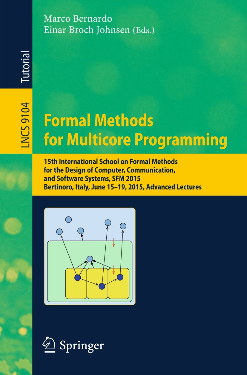 Titlebook: Formal Methods for Multicore Programming; 15th International S Marco Bernardo,Einar Broch Johnsen Textbook 2015 Springer International Publ Titlebook: Formal Methods for Multicore Programming; 15th International S Marco Bernardo,Einar Broch Johnsen Textbook 2015 Springer International Publ