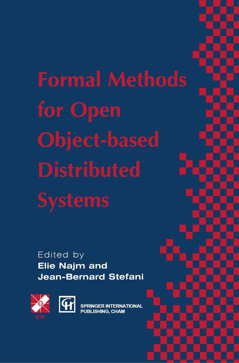 Titlebook: Formal Methods for Open Object-based Distributed Systems; Volume 1 Elie Najm,Jean-Bernard Stefani Book 1997 IFIP International Federation f Titlebook: Formal Methods for Open Object-based Distributed Systems; Volume 1 Elie Najm,Jean-Bernard Stefani Book 1997 IFIP International Federation f