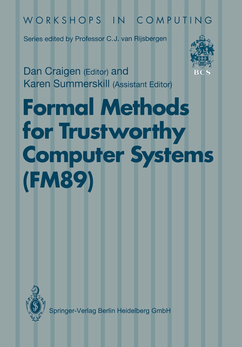 Titlebook: Formal Methods for Trustworthy Computer Systems (FM89); Report from FM89: A Dan Craigen,Karen Summerskill Conference proceedings 1990 Spri Titlebook: Formal Methods for Trustworthy Computer Systems (FM89); Report from FM89: A Dan Craigen,Karen Summerskill Conference proceedings 1990 Spri