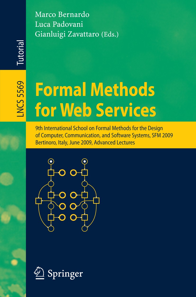 Titlebook: Formal Methods for Web Services; 9th International Sc Marco Bernardo,Luca Padovani,Gianluigi Zavattaro Textbook 2009 Springer-Verlag Berlin Titlebook: Formal Methods for Web Services; 9th International Sc Marco Bernardo,Luca Padovani,Gianluigi Zavattaro Textbook 2009 Springer-Verlag Berlin