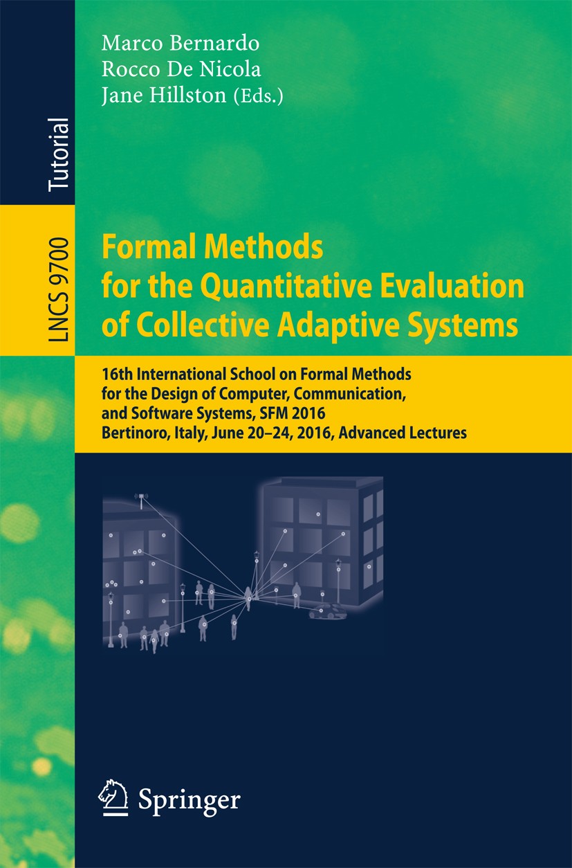 Titlebook: Formal Methods for the Quantitative Evaluation of Collective Adaptive Systems; 16th International S Marco Bernardo,Rocco De Nicola,Jane Hil Titlebook: Formal Methods for the Quantitative Evaluation of Collective Adaptive Systems; 16th International S Marco Bernardo,Rocco De Nicola,Jane Hil