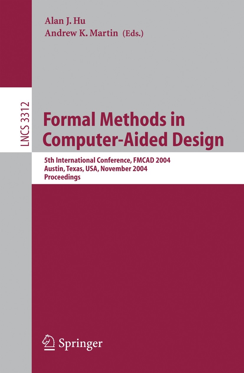 Titlebook: Formal Methods in Computer-Aided Design; 5th International Co Alan J. Hu,Andrew K. Martin Conference proceedings 2004 Springer-Verlag Berli Titlebook: Formal Methods in Computer-Aided Design; 5th International Co Alan J. Hu,Andrew K. Martin Conference proceedings 2004 Springer-Verlag Berli