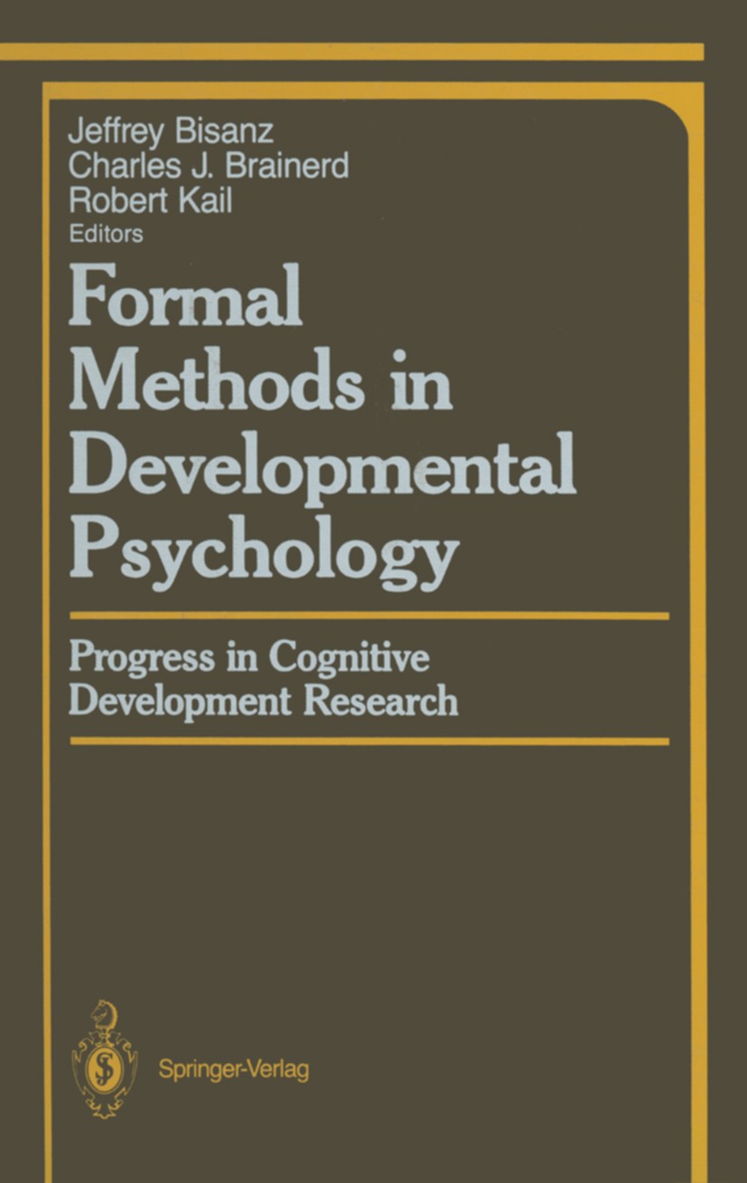 Titlebook: Formal Methods in Developmental Psychology; Progress in Cognitiv Jeffrey Bisanz,Charles J. Brainerd,Robert Kail Book 1987 Springer-Verlag N Titlebook: Formal Methods in Developmental Psychology; Progress in Cognitiv Jeffrey Bisanz,Charles J. Brainerd,Robert Kail Book 1987 Springer-Verlag N