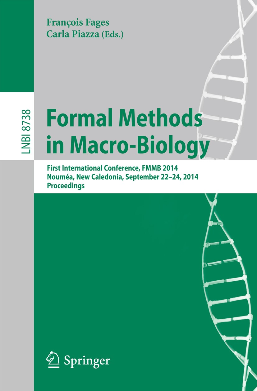 Titlebook: Formal Methods in Macro-Biology; First International François Fages,Carla Piazza Conference proceedings 2014 Springer International Publis Titlebook: Formal Methods in Macro-Biology; First International François Fages,Carla Piazza Conference proceedings 2014 Springer International Publis