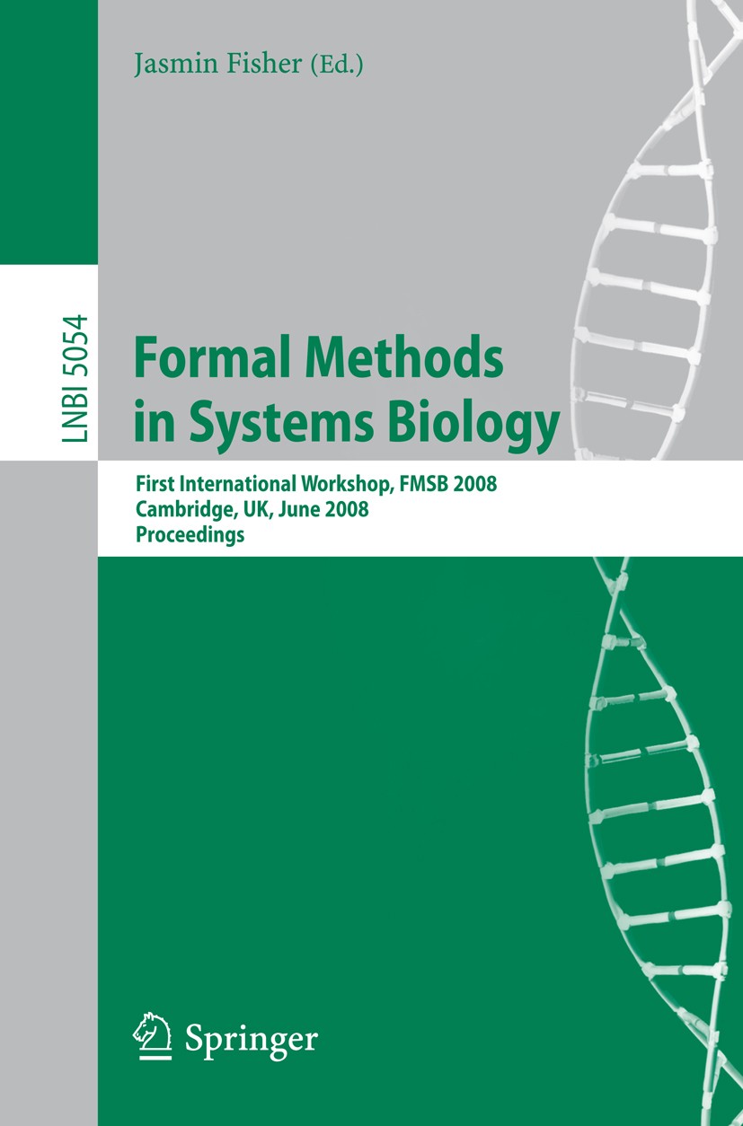 Titlebook: Formal Methods in Systems Biology; First International Jasmin Fisher Conference proceedings 2008 Springer-Verlag Berlin Heidelberg 2008 3D Titlebook: Formal Methods in Systems Biology; First International Jasmin Fisher Conference proceedings 2008 Springer-Verlag Berlin Heidelberg 2008 3D