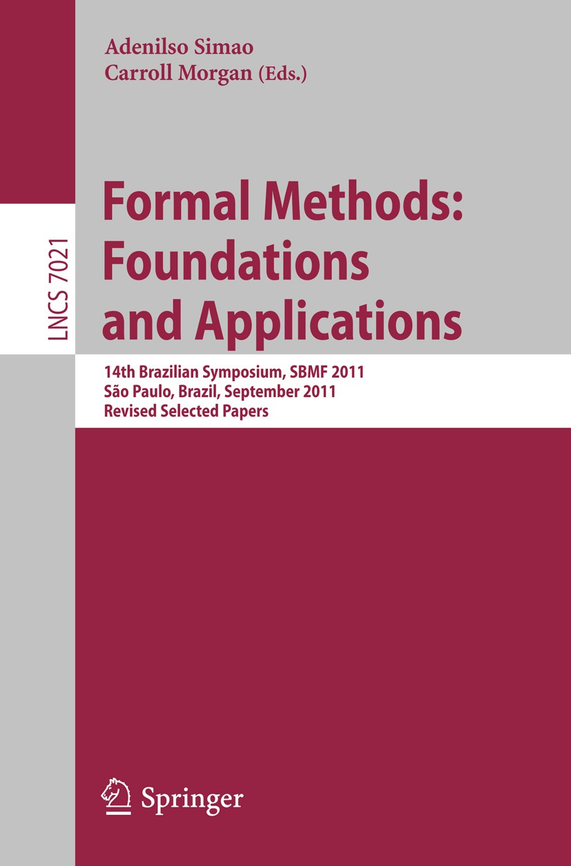 Titlebook: Formal Methods: Foundations and Applications; 14th Brazilian Sympo Adenilso Simao,Carroll Morgan Conference proceedings 2011 Springer-Verla Titlebook: Formal Methods: Foundations and Applications; 14th Brazilian Sympo Adenilso Simao,Carroll Morgan Conference proceedings 2011 Springer-Verla