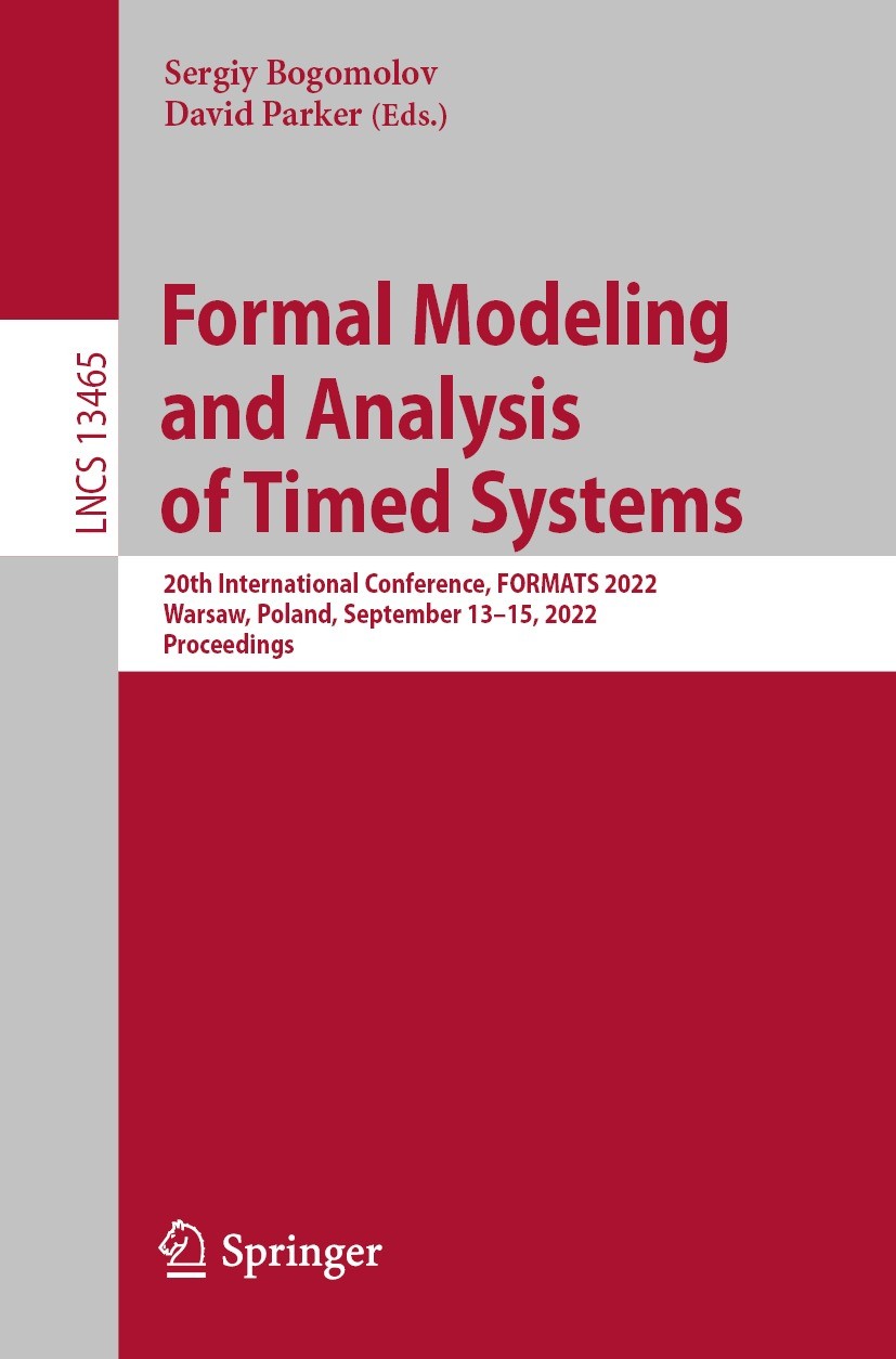 Titlebook: Formal Modeling and Analysis of Timed Systems; 20th International C Sergiy Bogomolov,David Parker Conference proceedings 2022 Springer Natu Titlebook: Formal Modeling and Analysis of Timed Systems; 20th International C Sergiy Bogomolov,David Parker Conference proceedings 2022 Springer Natu