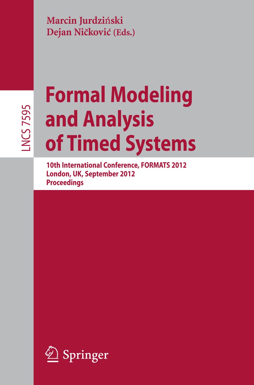 Titlebook: Formal Modeling and Analysis of Timed Systems; 10th International C Marcin Jurdziński,Dejan Ničković Conference proceedings 2012 Springer-V Titlebook: Formal Modeling and Analysis of Timed Systems; 10th International C Marcin Jurdziński,Dejan Ničković Conference proceedings 2012 Springer-V