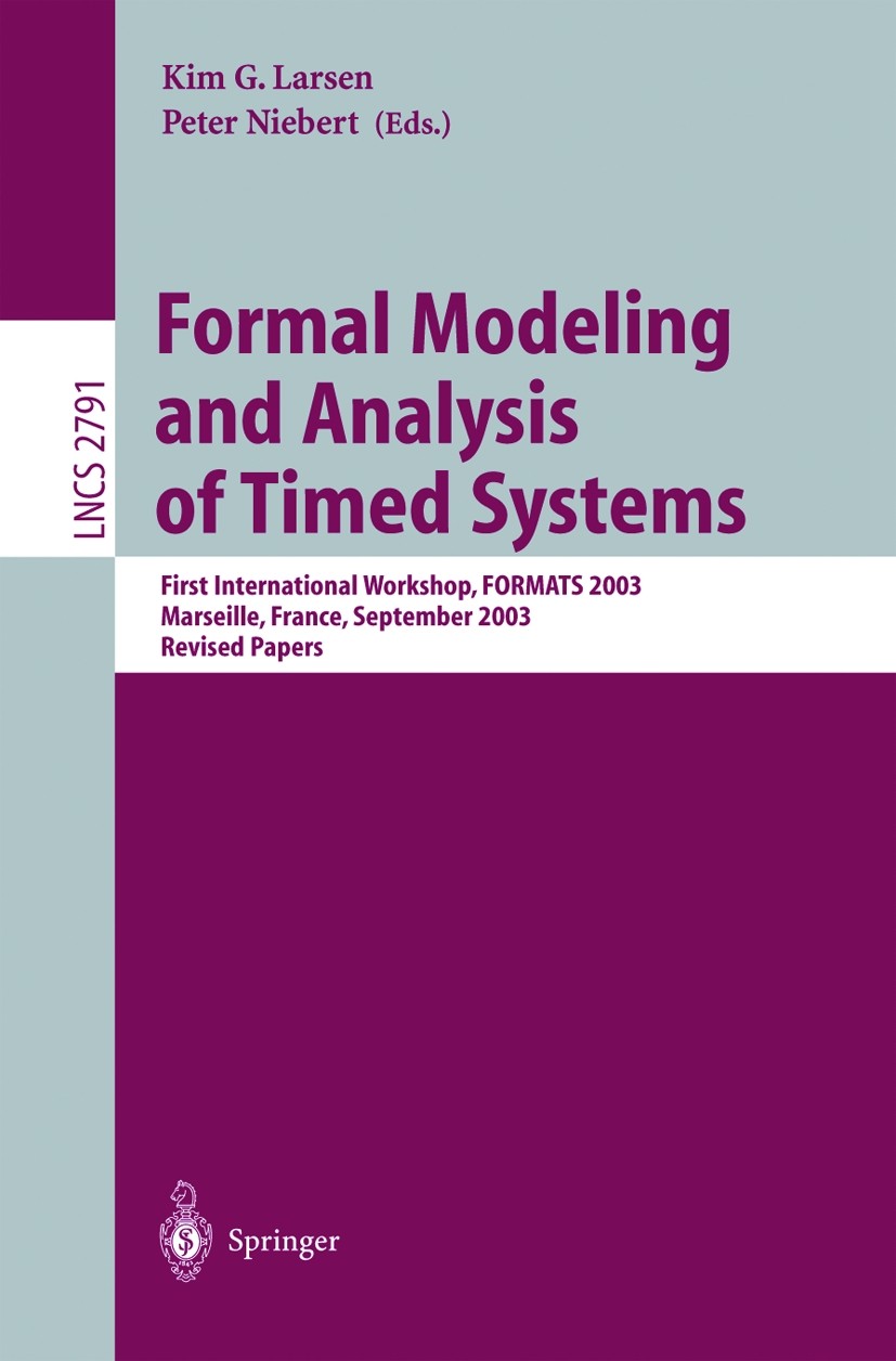 Titlebook: Formal Modeling and Analysis of Timed Systems; First International Kim Guldstrand Larsen,Peter Niebert Conference proceedings 2004 Springe Titlebook: Formal Modeling and Analysis of Timed Systems; First International Kim Guldstrand Larsen,Peter Niebert Conference proceedings 2004 Springe