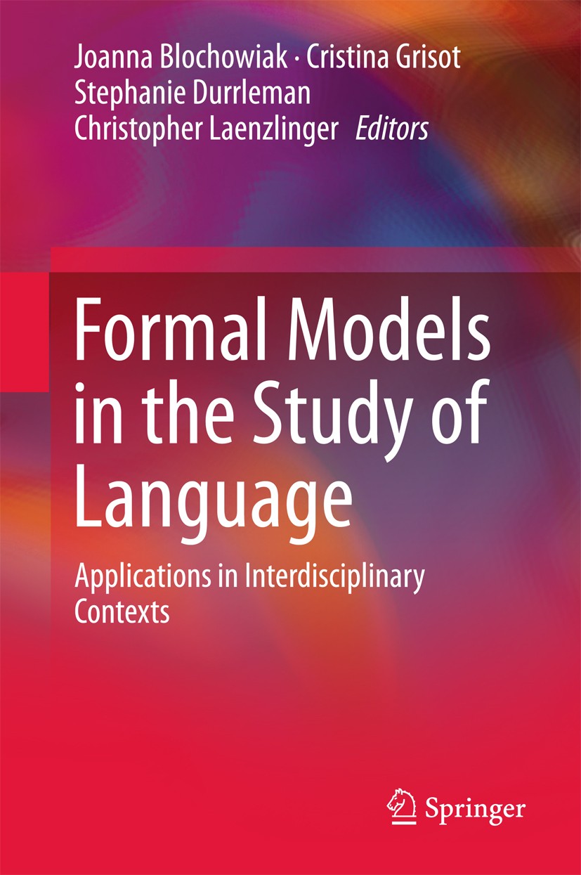 Titlebook: Formal Models in the Study of Language; Applications in Inte Joanna Blochowiak,Cristina Grisot,Christopher Laen Book 2017 Springer Internat Titlebook: Formal Models in the Study of Language; Applications in Inte Joanna Blochowiak,Cristina Grisot,Christopher Laen Book 2017 Springer Internat