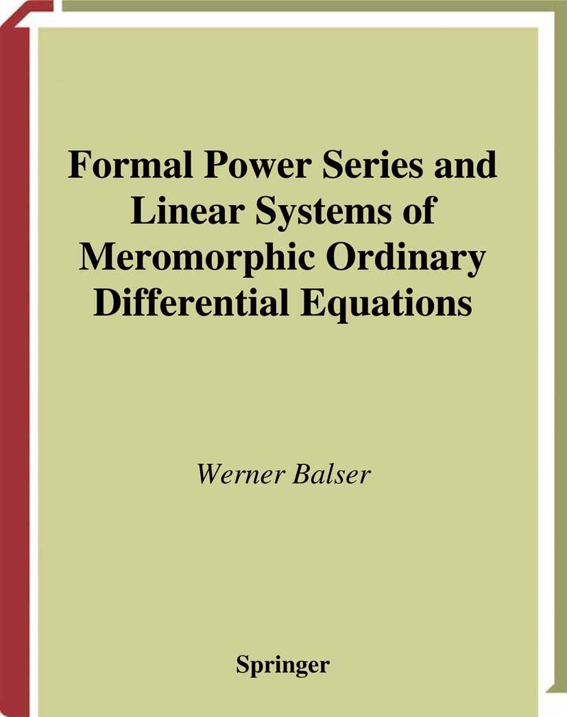 Titlebook: Formal Power Series and Linear Systems of Meromorphic Ordinary Differential Equations; Werner Balser Textbook 2000 Springer Science+Busine Titlebook: Formal Power Series and Linear Systems of Meromorphic Ordinary Differential Equations; Werner Balser Textbook 2000 Springer Science+Busine