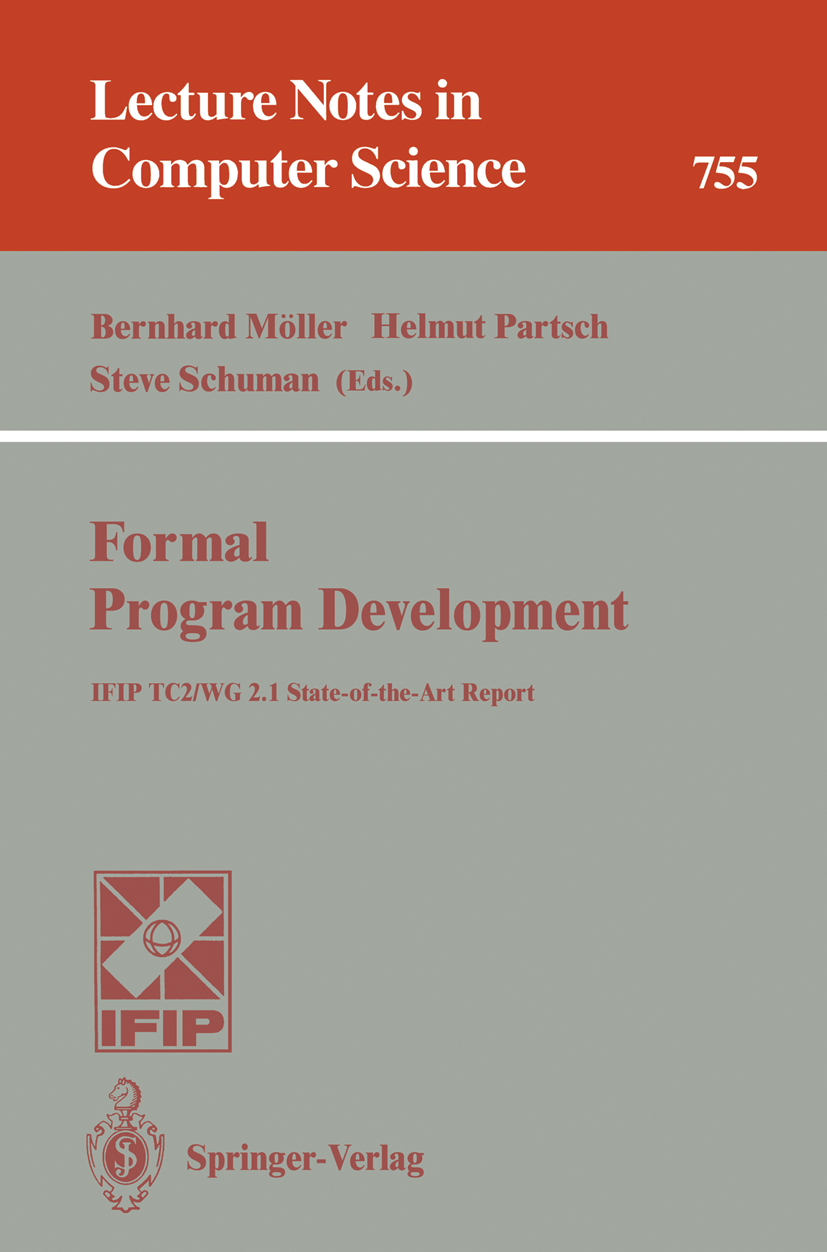 Titlebook: Formal Program Development; IFIP TC2/WG 2.1 Stat Bernhard Möller,Helmut Partsch,Steve Schuman Book 1993 Springer-Verlag Berlin Heidelberg 1 Titlebook: Formal Program Development; IFIP TC2/WG 2.1 Stat Bernhard Möller,Helmut Partsch,Steve Schuman Book 1993 Springer-Verlag Berlin Heidelberg 1