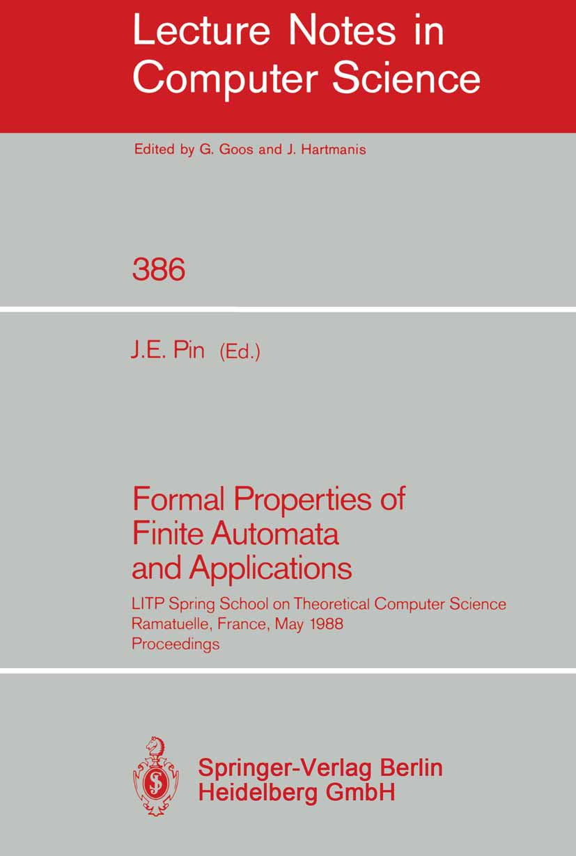 Titlebook: Formal Properties of Finite Automata and Applications; LITP Spring School o J. E. Pin Conference proceedings 1989 Springer-Verlag Berlin He Titlebook: Formal Properties of Finite Automata and Applications; LITP Spring School o J. E. Pin Conference proceedings 1989 Springer-Verlag Berlin He