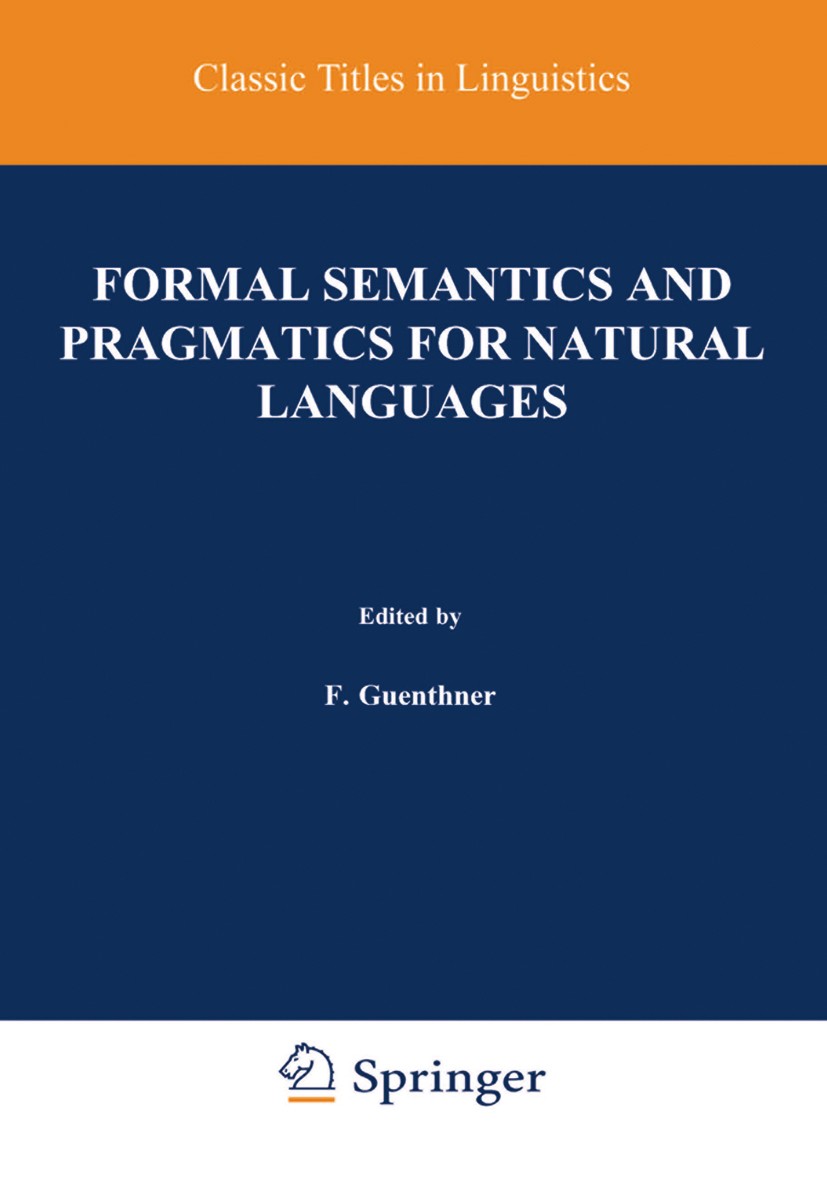 Titlebook: Formal Semantics and Pragmatics for Natural Languages; F. Guenthner,S. J. Schmidt Book 1978 Springer Science+Business Media B.V. 1978 lang Titlebook: Formal Semantics and Pragmatics for Natural Languages; F. Guenthner,S. J. Schmidt Book 1978 Springer Science+Business Media B.V. 1978 lang