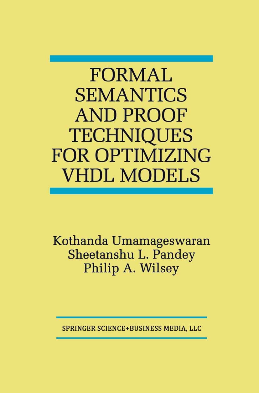 Titlebook: Formal Semantics and Proof Techniques for Optimizing VHDL Models; Kothanda Umamageswaran,Sheetanshu L. Pandey,Philip Book 1999 Springer Sc Titlebook: Formal Semantics and Proof Techniques for Optimizing VHDL Models; Kothanda Umamageswaran,Sheetanshu L. Pandey,Philip Book 1999 Springer Sc