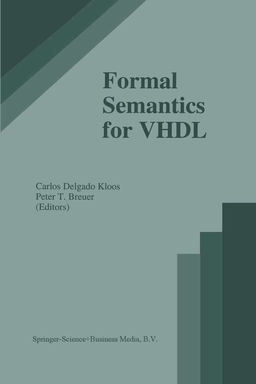 Titlebook: Formal Semantics for VHDL; Carlos Delgado Kloos,Peter T. Breuer Book 1995 Kluwer Academic Publishers 1995 C programming language.Hardware. Titlebook: Formal Semantics for VHDL; Carlos Delgado Kloos,Peter T. Breuer Book 1995 Kluwer Academic Publishers 1995 C programming language.Hardware.