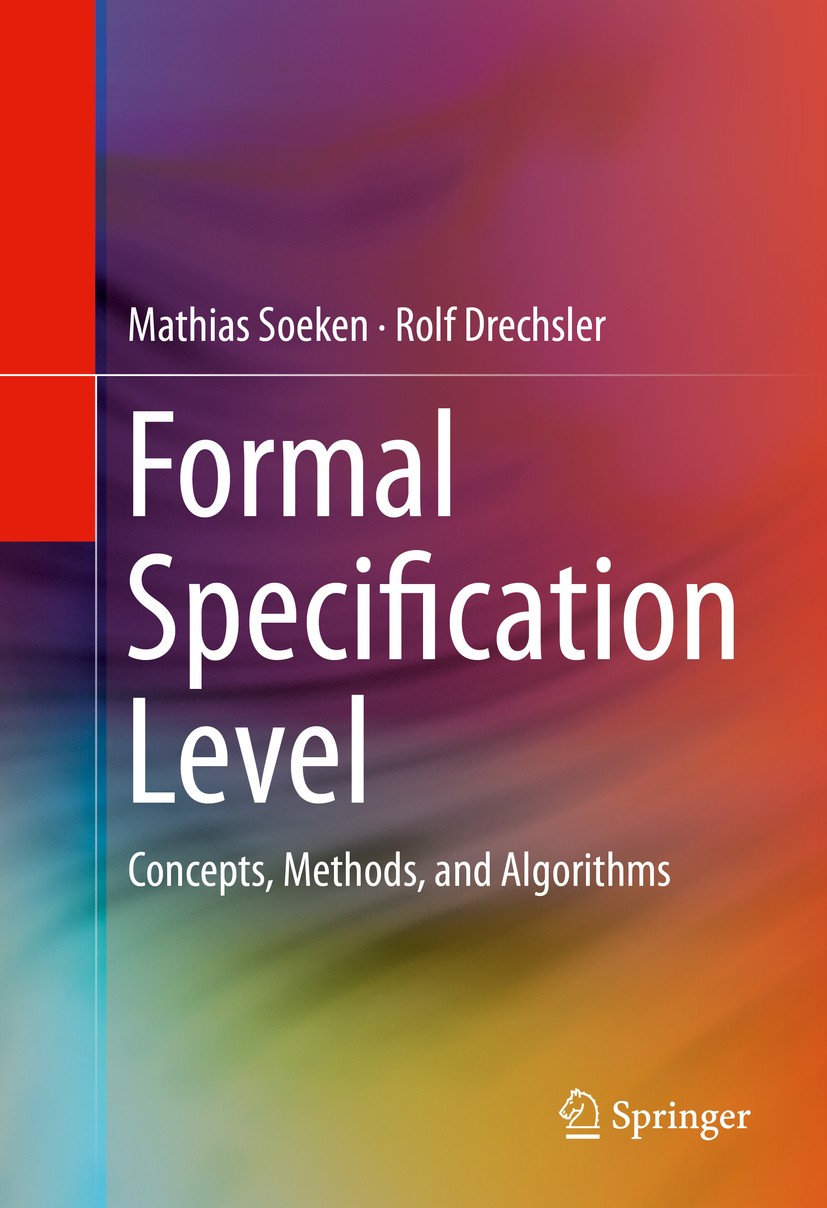 Titlebook: Formal Specification Level; Concepts, Methods, a Mathias Soeken,Rolf Drechsler Book 2015 Springer International Publishing Switzerland 2015 Titlebook: Formal Specification Level; Concepts, Methods, a Mathias Soeken,Rolf Drechsler Book 2015 Springer International Publishing Switzerland 2015