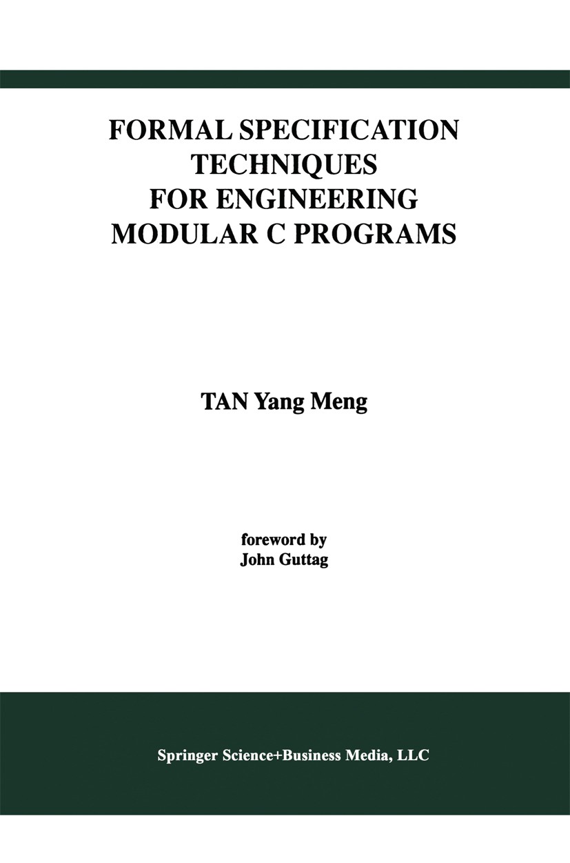 Titlebook: Formal Specification Techniques for Engineering Modular C Programs; Yang Meng Tan Book 1996 Springer Science+Business Media New York 1996 Titlebook: Formal Specification Techniques for Engineering Modular C Programs; Yang Meng Tan Book 1996 Springer Science+Business Media New York 1996