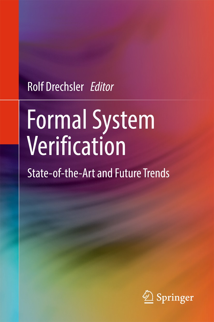 Titlebook: Formal System Verification; State-of the-Art and Rolf Drechsler Book 2018 Springer International Publishing AG 2018 Electronic system level Titlebook: Formal System Verification; State-of the-Art and Rolf Drechsler Book 2018 Springer International Publishing AG 2018 Electronic system level