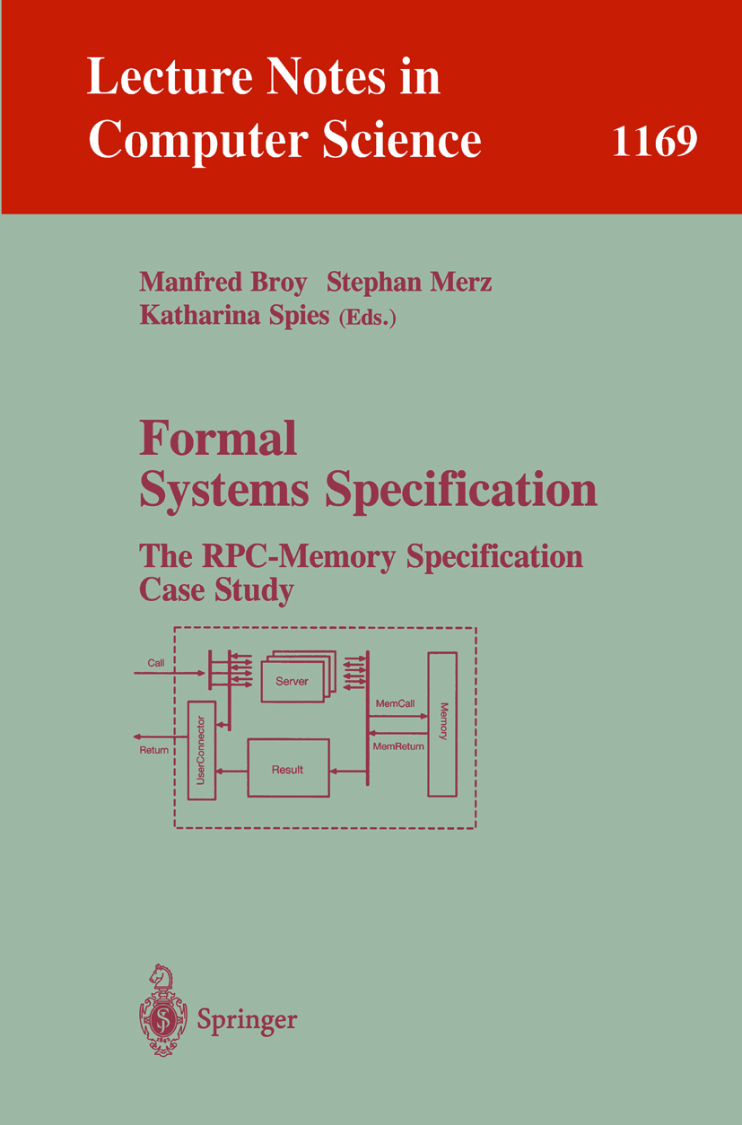 Titlebook: Formal Systems Specification; The RPC-Memory Speci Manfred Broy,Stephan Merz,Katharina Spies Conference proceedings 1996 Springer-Verlag Be Titlebook: Formal Systems Specification; The RPC-Memory Speci Manfred Broy,Stephan Merz,Katharina Spies Conference proceedings 1996 Springer-Verlag Be