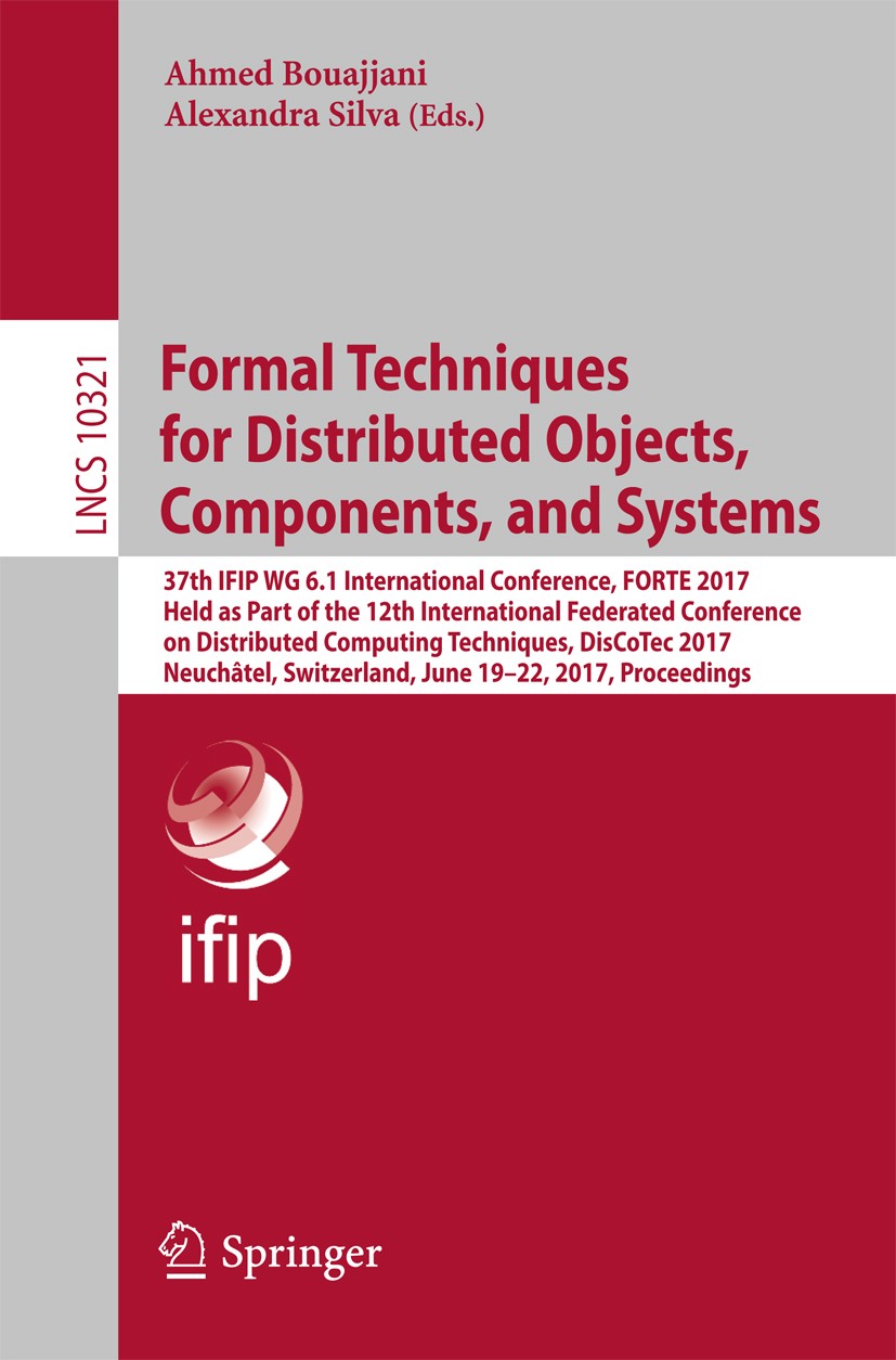 Titlebook: Formal Techniques for Distributed Objects, Components, and Systems; 37th IFIP WG 6.1 Int Ahmed Bouajjani,Alexandra Silva Conference proceed Titlebook: Formal Techniques for Distributed Objects, Components, and Systems; 37th IFIP WG 6.1 Int Ahmed Bouajjani,Alexandra Silva Conference proceed