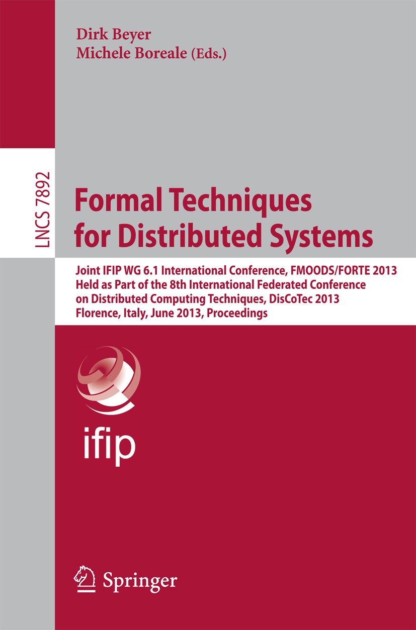 Titlebook: Formal Techniques for Distributed Systems; Joint IFIP WG 6.1 In Dirk Beyer,Michele Boreale Conference proceedings 2013 IFIP International F Titlebook: Formal Techniques for Distributed Systems; Joint IFIP WG 6.1 In Dirk Beyer,Michele Boreale Conference proceedings 2013 IFIP International F