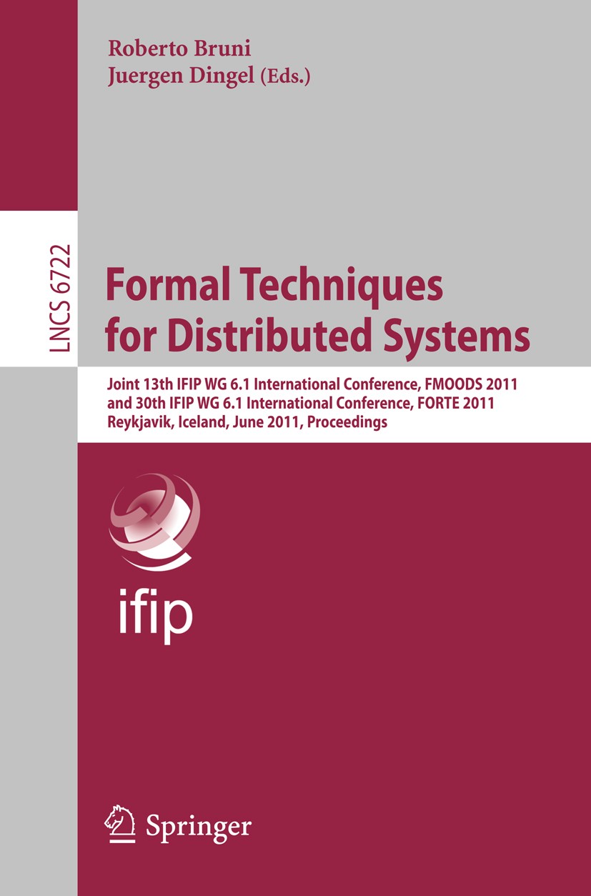 Titlebook: Formal Techniques for Distributed Systems; Joint 13th IFIP WG 6 Roberto Bruni,Juergen Dingel Conference proceedings 2011 IFIP International Titlebook: Formal Techniques for Distributed Systems; Joint 13th IFIP WG 6 Roberto Bruni,Juergen Dingel Conference proceedings 2011 IFIP International