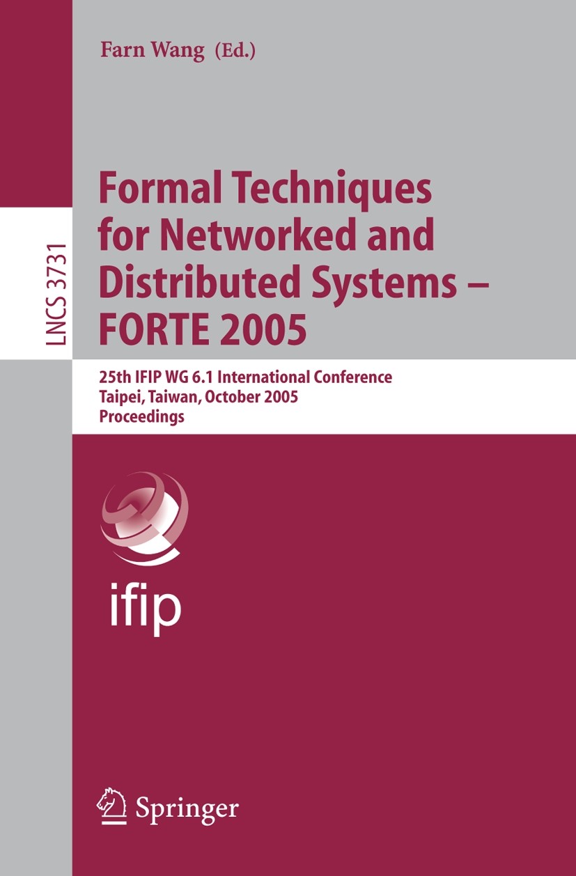 Titlebook: Formal Techniques for Networked and Distributed Systems - FORTE 2005; 25th IFIP WG 6.1 Int Farn Wang Conference proceedings 2005 IFIP Inter Titlebook: Formal Techniques for Networked and Distributed Systems - FORTE 2005; 25th IFIP WG 6.1 Int Farn Wang Conference proceedings 2005 IFIP Inter