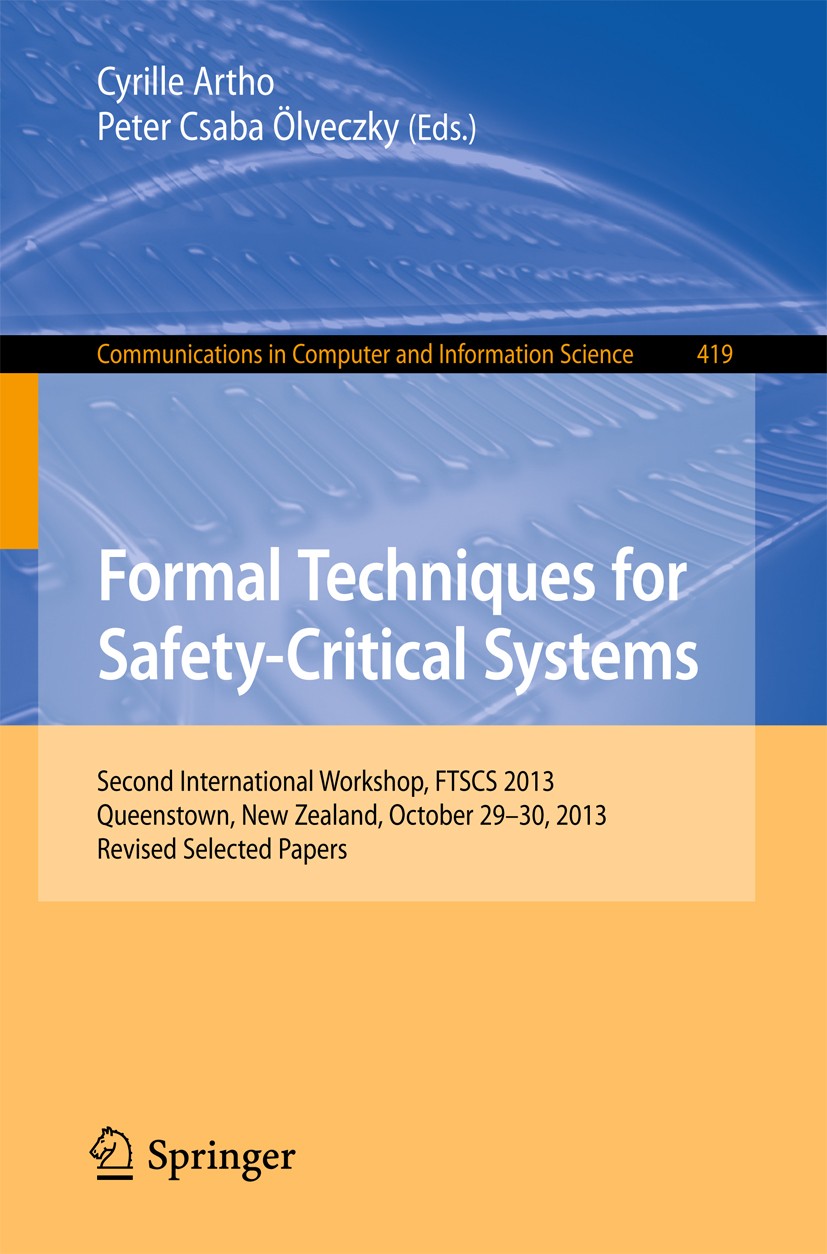 Titlebook: Formal Techniques for Safety-Critical Systems; Second International Cyrille Artho,Peter Csaba Ölveczky Conference proceedings 2014 Springer Titlebook: Formal Techniques for Safety-Critical Systems; Second International Cyrille Artho,Peter Csaba Ölveczky Conference proceedings 2014 Springer