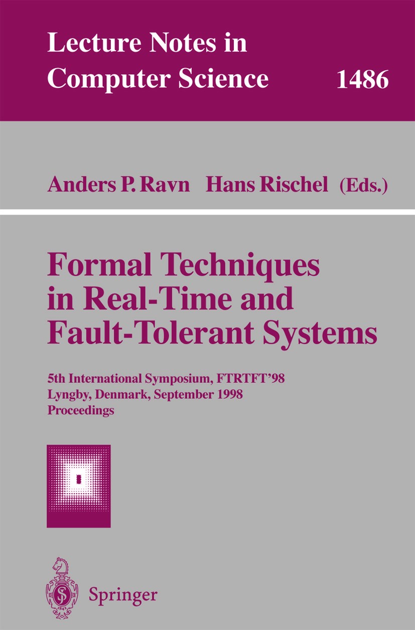 Titlebook: Formal Techniques in Real-Time and Fault-Tolerant Systems; 5th International Sy Anders P. Ravn,Hans Rischel Conference proceedings 1998 Spr Titlebook: Formal Techniques in Real-Time and Fault-Tolerant Systems; 5th International Sy Anders P. Ravn,Hans Rischel Conference proceedings 1998 Spr