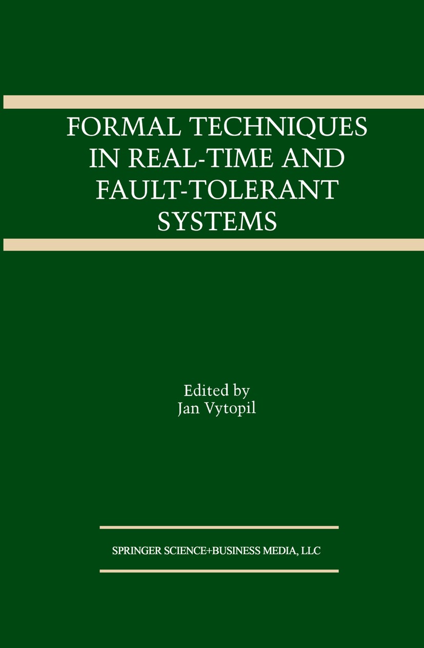 Titlebook: Formal Techniques in Real-Time and Fault-Tolerant Systems; Jan Vytopil Book 1993 Springer Science+Business Media New York 1993 Hardware.Te Titlebook: Formal Techniques in Real-Time and Fault-Tolerant Systems; Jan Vytopil Book 1993 Springer Science+Business Media New York 1993 Hardware.Te
