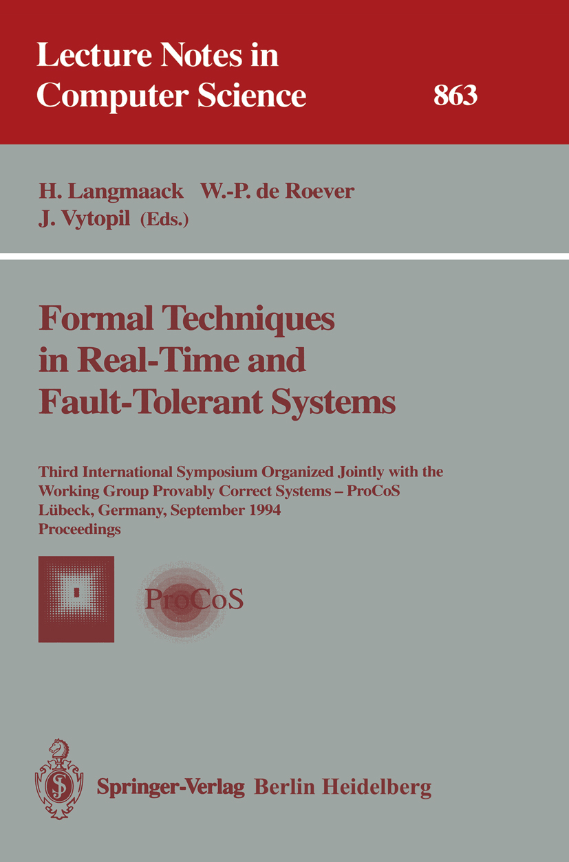 Titlebook: Formal Techniques in Real-Time and Fault-Tolerant Systems; Third International Hans Langmaack,Willem-Paul Roever,Jan Vytopil Conference pr Titlebook: Formal Techniques in Real-Time and Fault-Tolerant Systems; Third International Hans Langmaack,Willem-Paul Roever,Jan Vytopil Conference pr