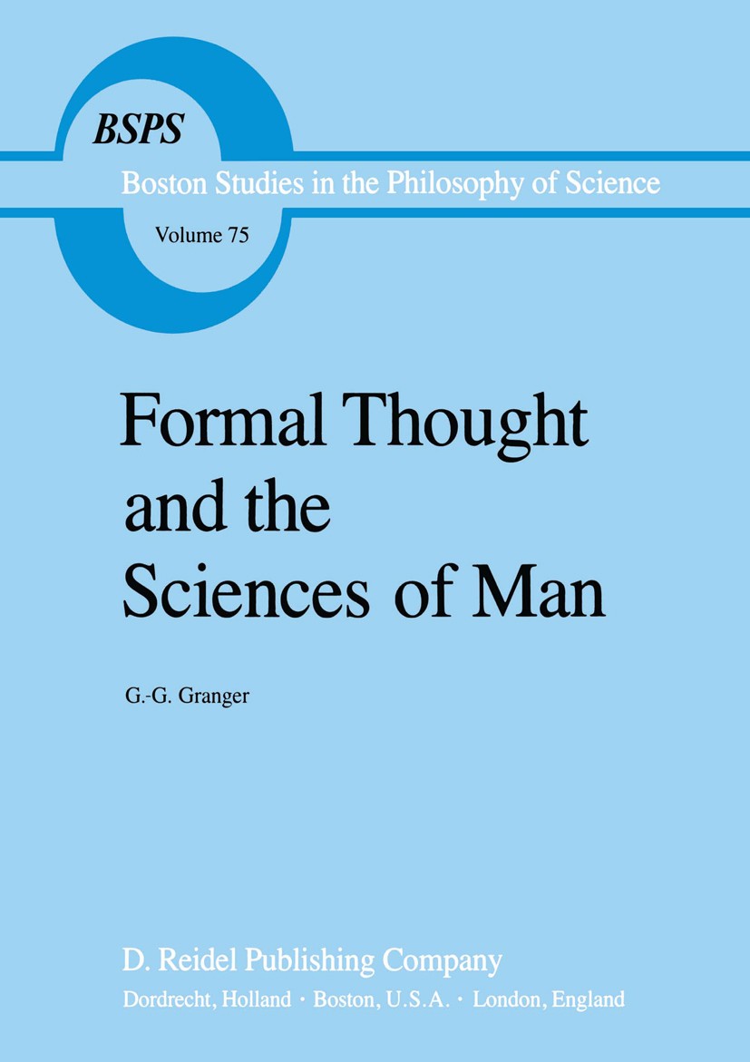 Titlebook: Formal Thought and the Sciences of Man; Gilles-Gaston Granger Book 1983 D. Reidel Publishing Company, Dordrecht, Holland 1983 axiomatizati Titlebook: Formal Thought and the Sciences of Man; Gilles-Gaston Granger Book 1983 D. Reidel Publishing Company, Dordrecht, Holland 1983 axiomatizati