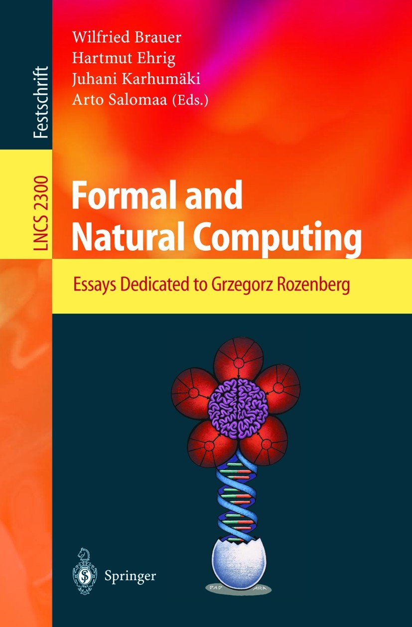 Titlebook: Formal and Natural Computing; Essays Dedicated to Wilfried Brauer,Hartmut Ehrig,Arto Salomaa Book 2002 Springer-Verlag Berlin Heidelberg 2 Titlebook: Formal and Natural Computing; Essays Dedicated to Wilfried Brauer,Hartmut Ehrig,Arto Salomaa Book 2002 Springer-Verlag Berlin Heidelberg 2