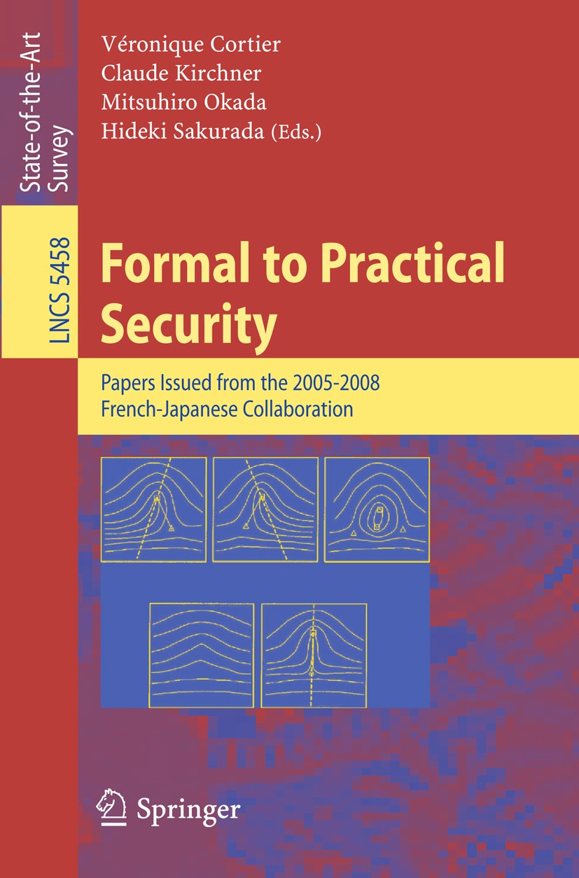 Titlebook: Formal to Practical Security; Papers Issued from t Véronique Cortier,Claude Kirchner,Hideki Sakurada Book 2009 Springer-Verlag Berlin Heide Titlebook: Formal to Practical Security; Papers Issued from t Véronique Cortier,Claude Kirchner,Hideki Sakurada Book 2009 Springer-Verlag Berlin Heide