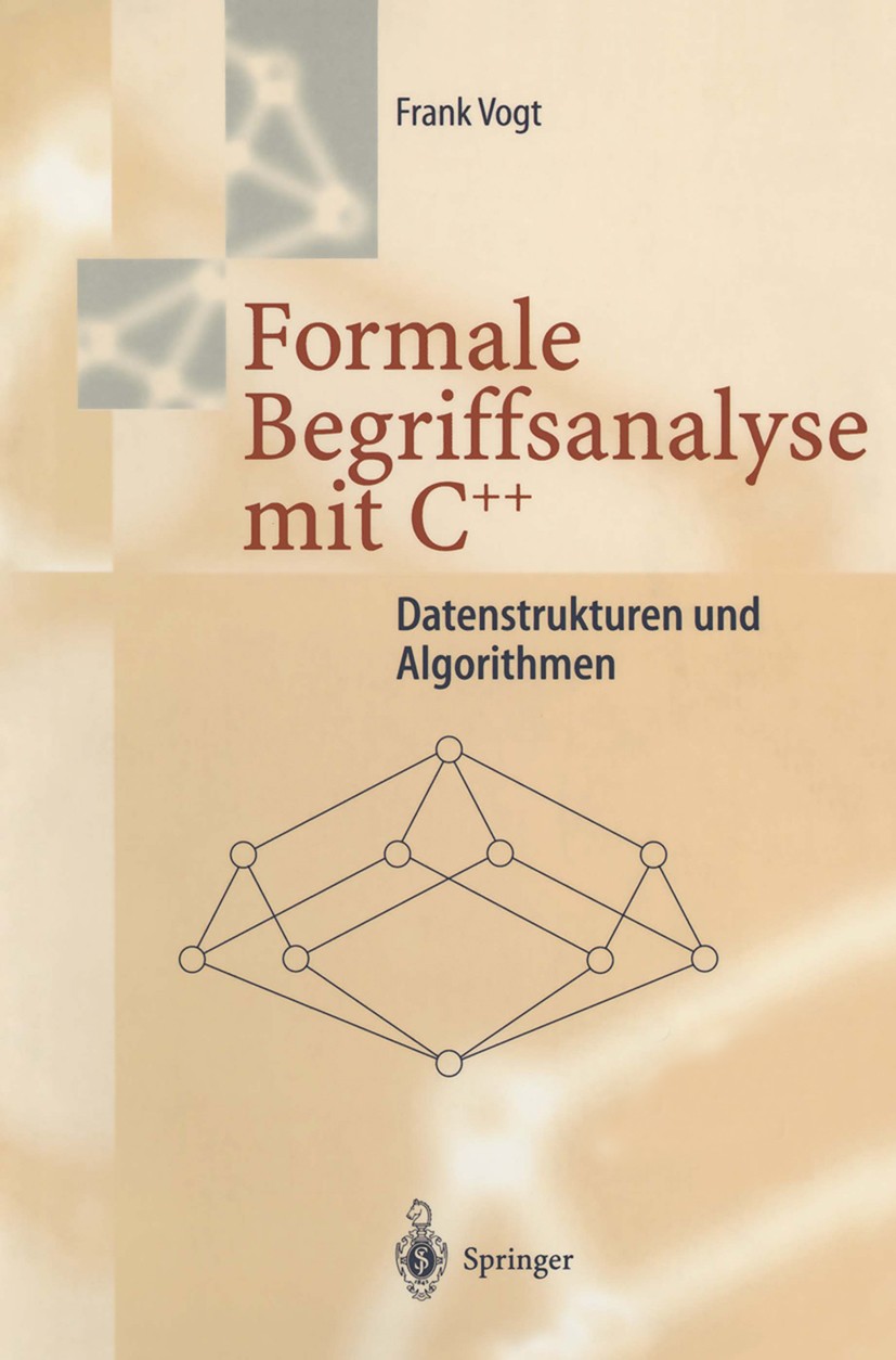 Titlebook: Formale Begriffsanalyse mit C++; Datenstrukturen und Frank Vogt Book 1996 Springer-Verlag Berlin Heidelberg 1996 Algorithmen.C++.Datenstru Titlebook: Formale Begriffsanalyse mit C++; Datenstrukturen und Frank Vogt Book 1996 Springer-Verlag Berlin Heidelberg 1996 Algorithmen.C++.Datenstru
