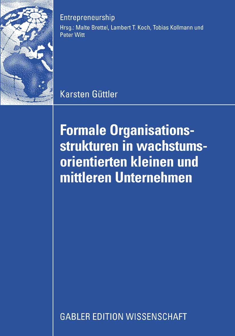 Titlebook: Formale Organisationsstrukturen in wachstumsorientierten kleinen und mittleren Unternehmen; Karsten Güttler Book 2009 Gabler Verlag | Spri Titlebook: Formale Organisationsstrukturen in wachstumsorientierten kleinen und mittleren Unternehmen; Karsten Güttler Book 2009 Gabler Verlag | Spri