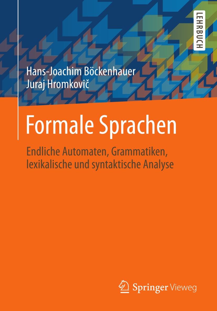 Titlebook: Formale Sprachen; Endliche Automaten, Hans-Joachim Böckenhauer,Juraj Hromkovic Textbook 2013 Springer Fachmedien Wiesbaden 2013 Grammatike Titlebook: Formale Sprachen; Endliche Automaten, Hans-Joachim Böckenhauer,Juraj Hromkovic Textbook 2013 Springer Fachmedien Wiesbaden 2013 Grammatike