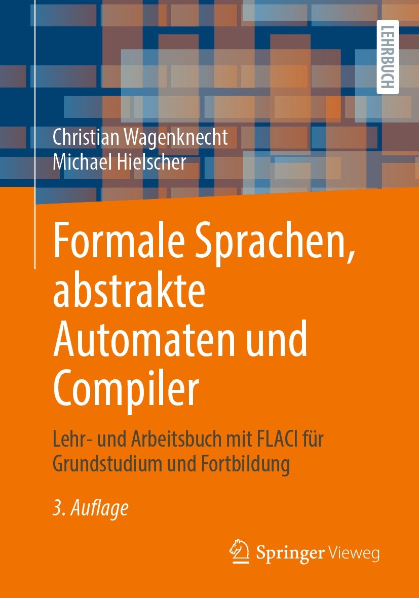 Titlebook: Formale Sprachen, abstrakte Automaten und Compiler; Lehr- und Arbeitsbuc Christian Wagenknecht,Michael Hielscher Textbook 2022Latest editio Titlebook: Formale Sprachen, abstrakte Automaten und Compiler; Lehr- und Arbeitsbuc Christian Wagenknecht,Michael Hielscher Textbook 2022Latest editio