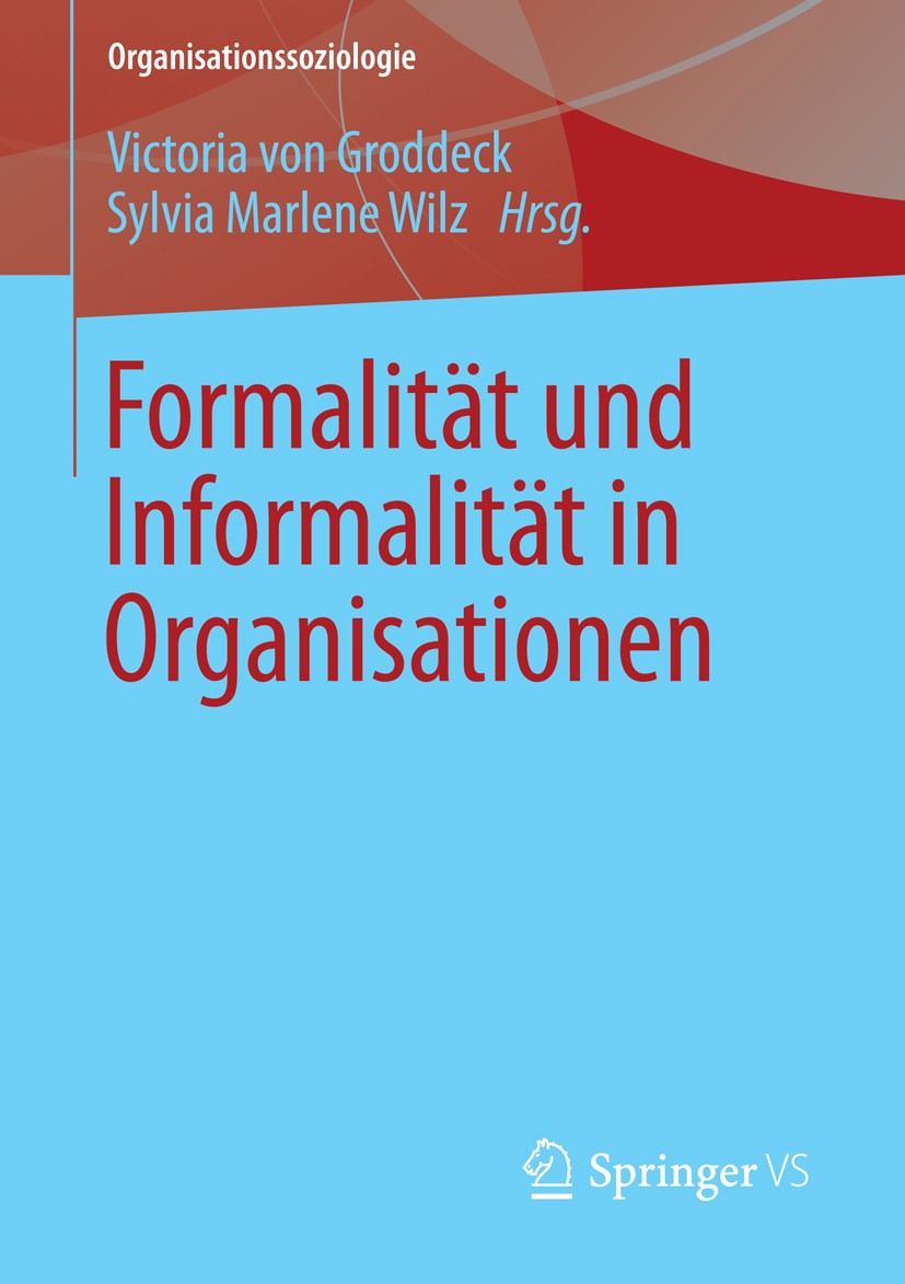 Titlebook: Formalität und Informalität in Organisationen; Victoria von Groddeck,Sylvia Marlene Wilz Book 2015 Springer Fachmedien Wiesbaden 2015 Netz Titlebook: Formalität und Informalität in Organisationen; Victoria von Groddeck,Sylvia Marlene Wilz Book 2015 Springer Fachmedien Wiesbaden 2015 Netz