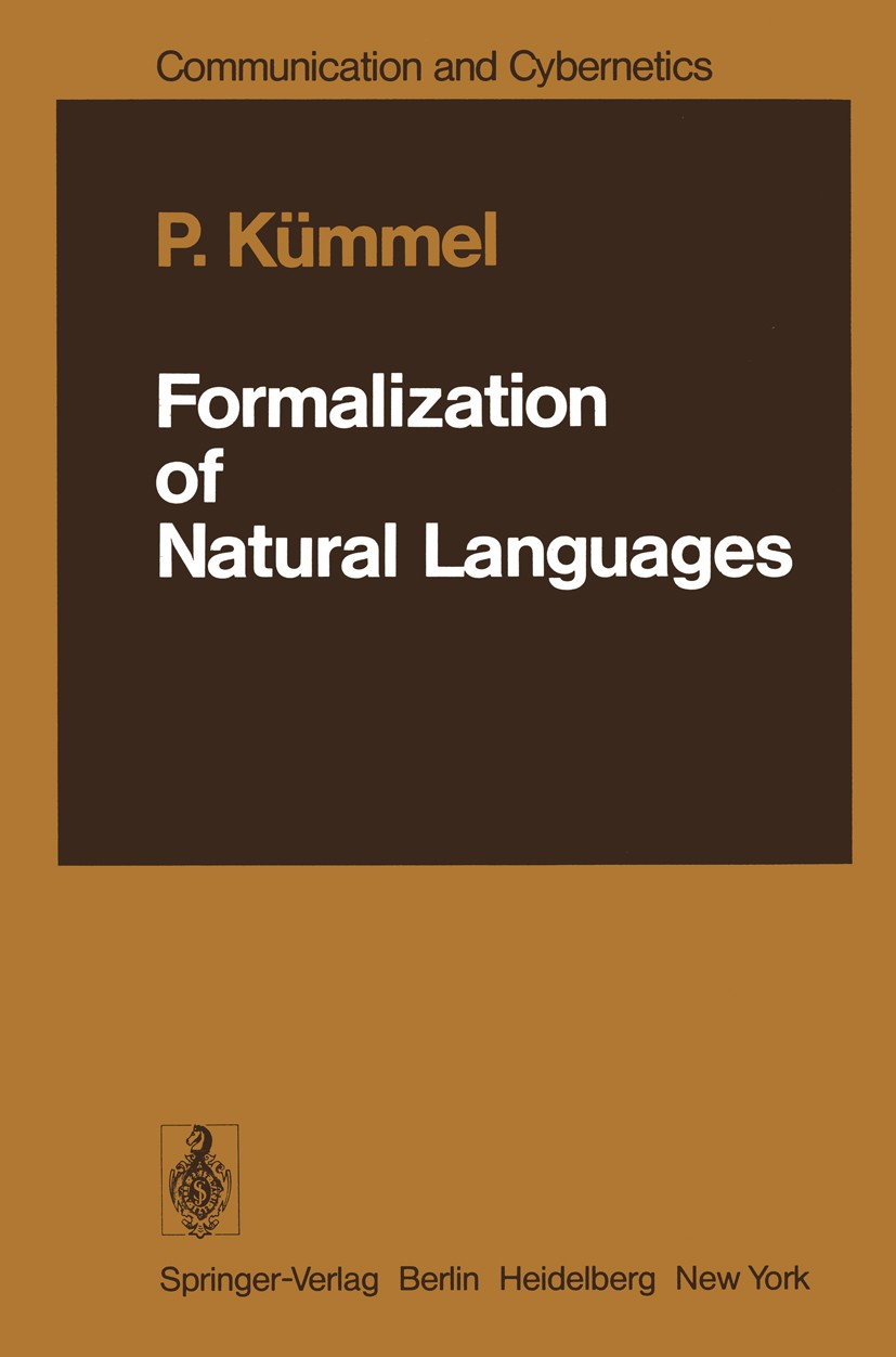 Titlebook: Formalization of Natural Languages; Peter Kümmel Book 1979 Springer-Verlag Berlin Heidelberg 1979 Sprache.development.morphology.phase.str Titlebook: Formalization of Natural Languages; Peter Kümmel Book 1979 Springer-Verlag Berlin Heidelberg 1979 Sprache.development.morphology.phase.str