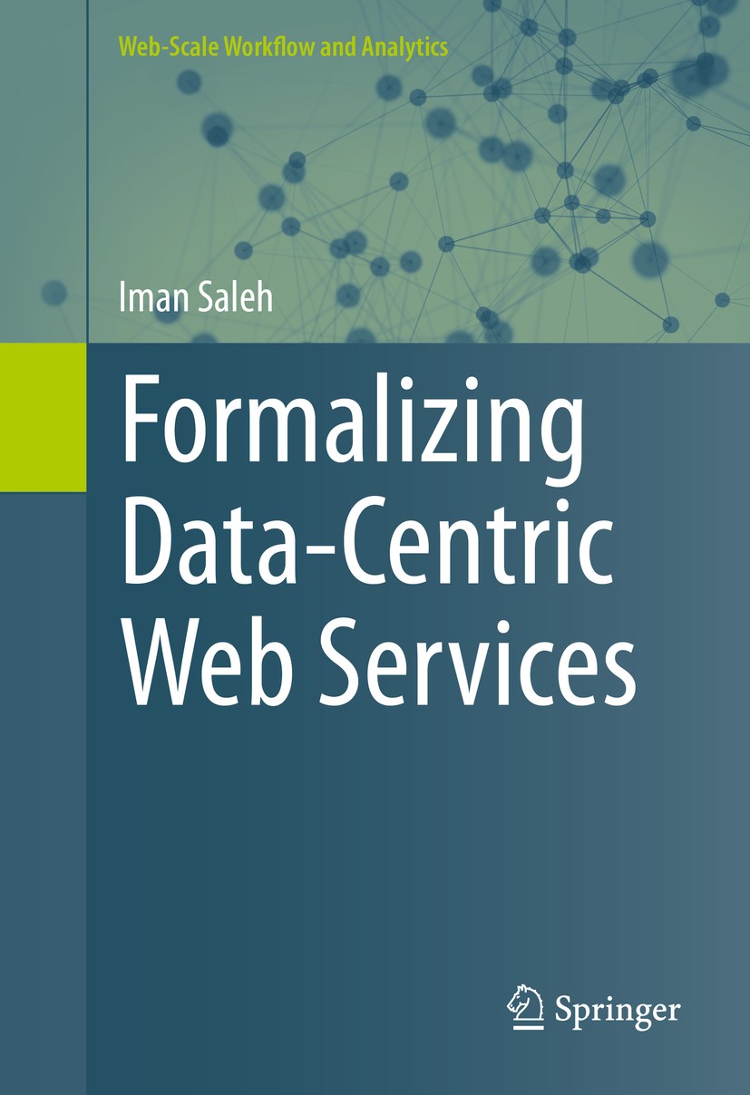 Titlebook: Formalizing Data-Centric Web Services; Iman Saleh Book 2015 Springer International Publishing Switzerland 2015 formal code specification.s Titlebook: Formalizing Data-Centric Web Services; Iman Saleh Book 2015 Springer International Publishing Switzerland 2015 formal code specification.s