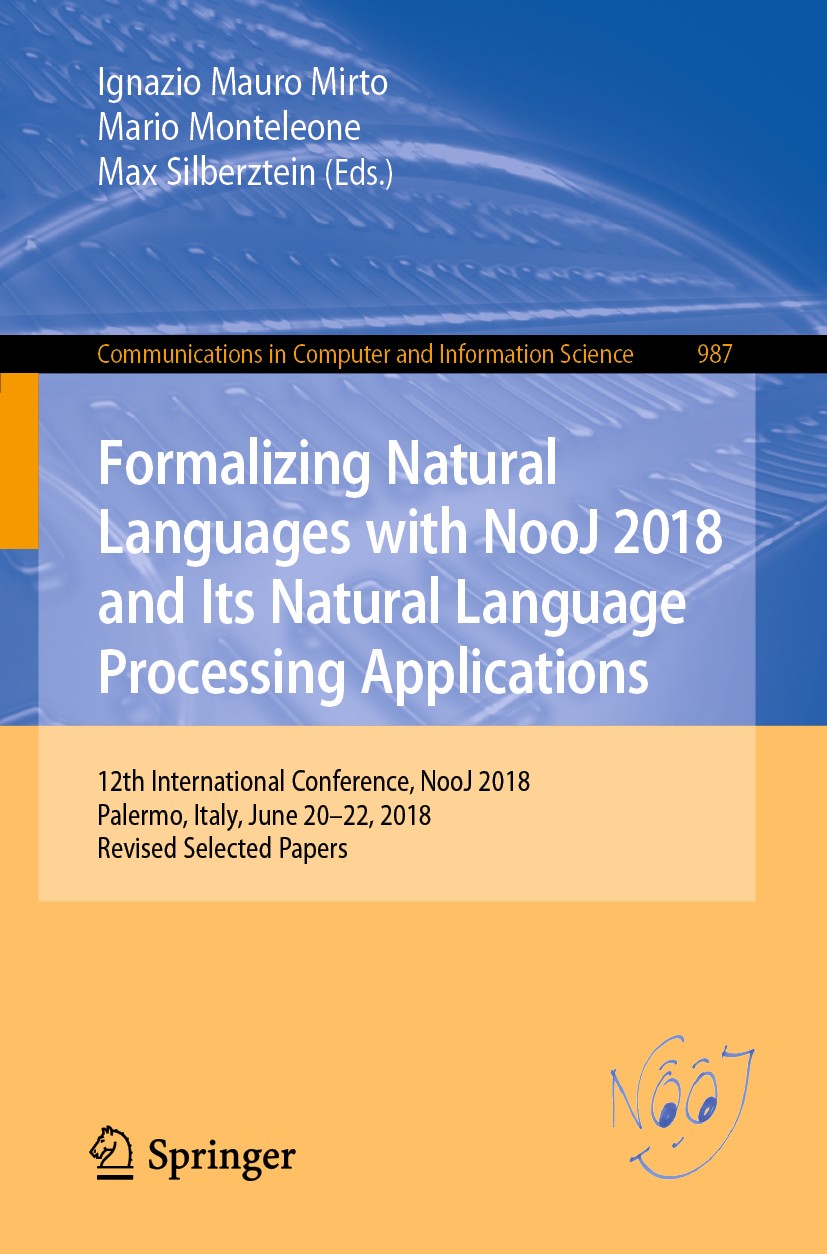 Titlebook: Formalizing Natural Languages with NooJ 2018 and Its Natural Language Processing Applications; 12th International C Ignazio Mauro Mirto,Mar Titlebook: Formalizing Natural Languages with NooJ 2018 and Its Natural Language Processing Applications; 12th International C Ignazio Mauro Mirto,Mar